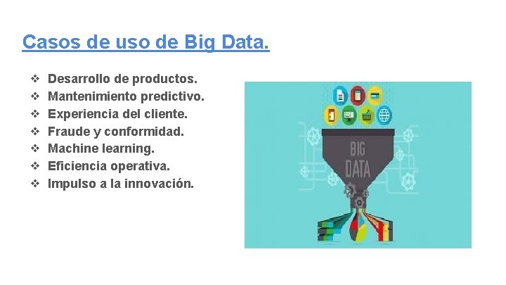 Casos de uso de Big Data. ❖ ❖ ❖ ❖ Desarrollo de productos. Mantenimiento