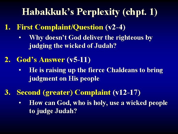 Habakkuk’s Perplexity (chpt. 1) 1. First Complaint/Question (v 2 -4) • Why doesn’t God