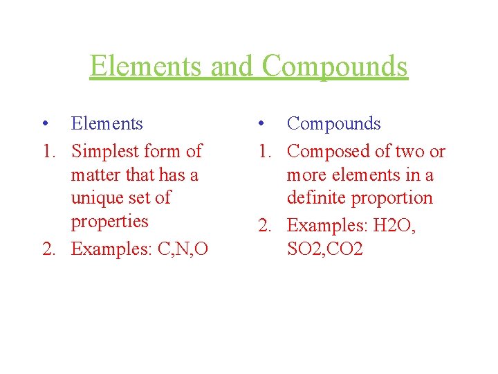 Elements and Compounds • Elements 1. Simplest form of matter that has a unique