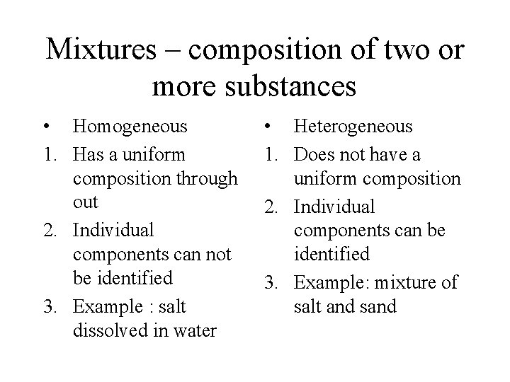 Mixtures – composition of two or more substances • Homogeneous 1. Has a uniform