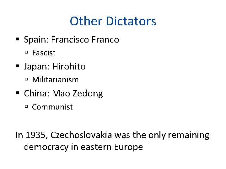 Other Dictators Spain: Francisco Franco Fascist Japan: Hirohito Militarianism China: Mao Zedong Communist In