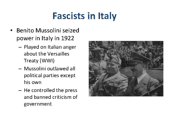 Fascists in Italy • Benito Mussolini seized power in Italy in 1922 – Played
