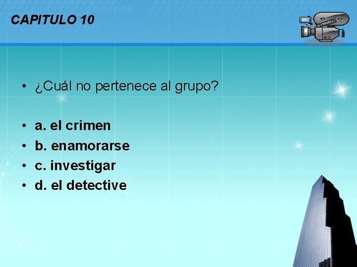 CAPITULO 10 • ¿Cuál no pertenece al grupo? • • a. el crimen b.