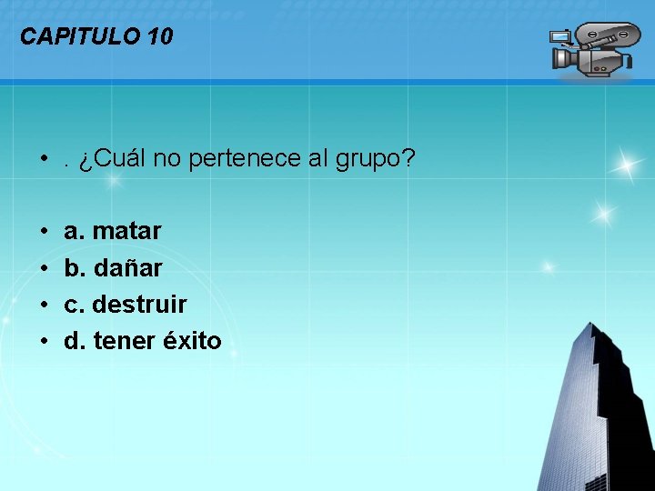 CAPITULO 10 • . ¿Cuál no pertenece al grupo? • • a. matar b.