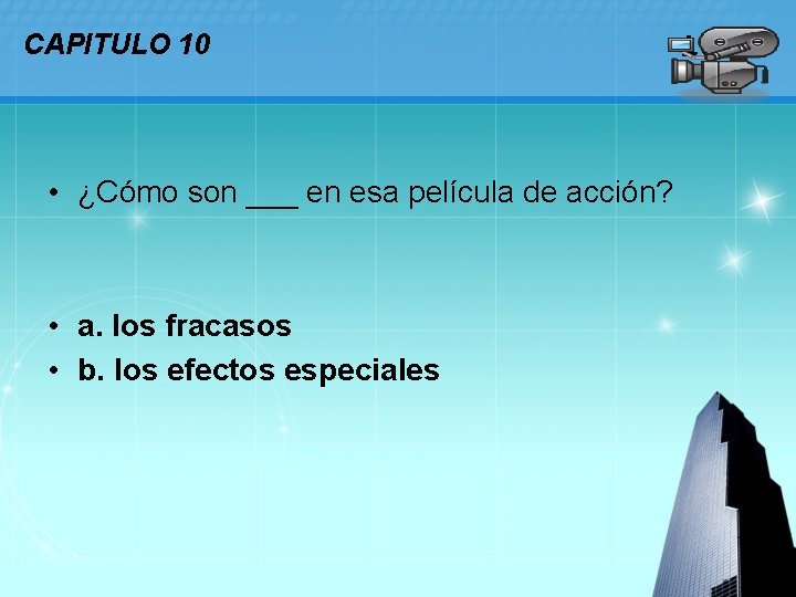 CAPITULO 10 • ¿Cómo son ___ en esa película de acción? • a. los