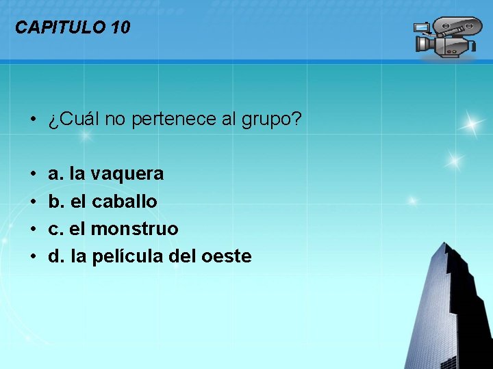 CAPITULO 10 • ¿Cuál no pertenece al grupo? • • a. la vaquera b.