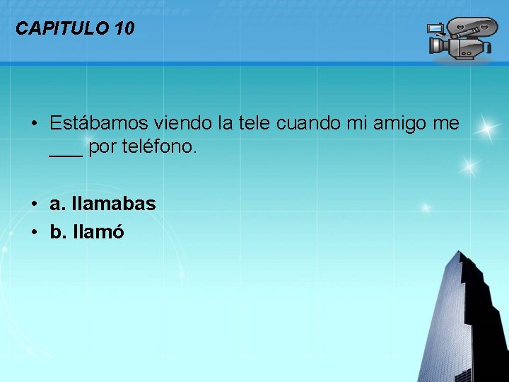 CAPITULO 10 LOGO • Estábamos viendo la tele cuando mi amigo me ___ por