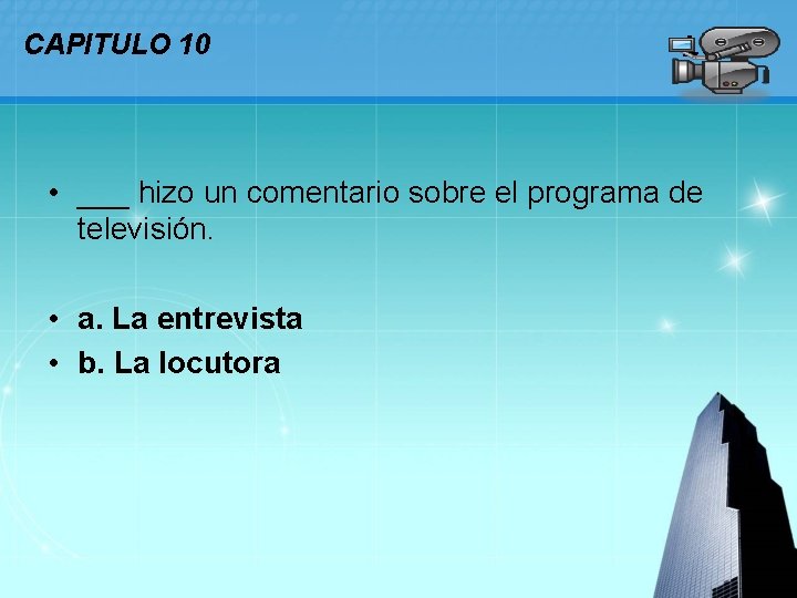 CAPITULO 10 LOGO • ___ hizo un comentario sobre el programa de televisión. •