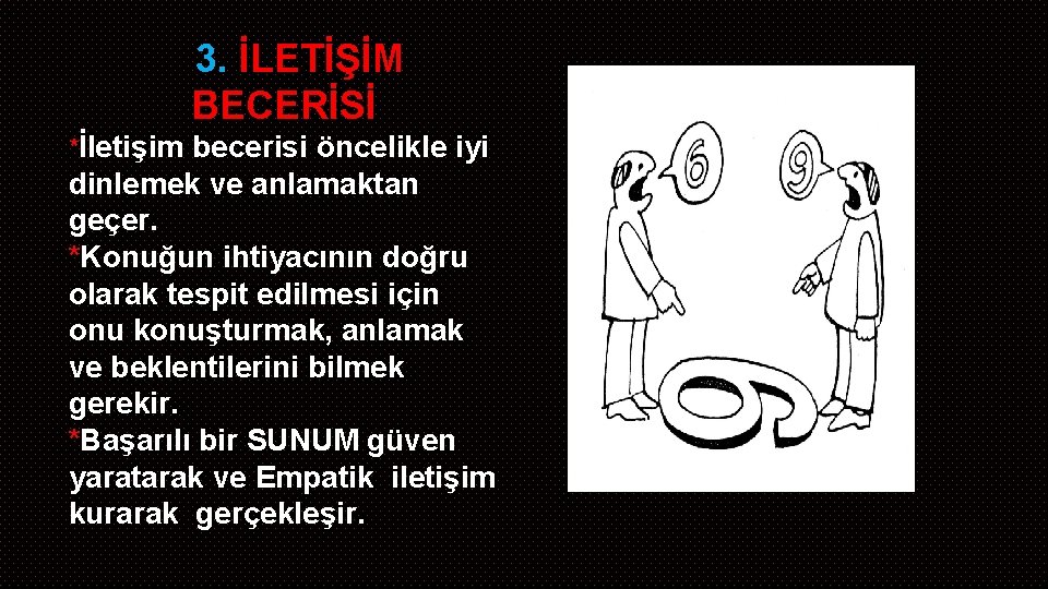 3. İLETİŞİM BECERİSİ *İletişim becerisi öncelikle iyi dinlemek ve anlamaktan geçer. *Konuğun ihtiyacının doğru