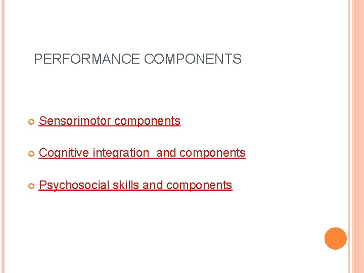 PERFORMANCE COMPONENTS Sensorimotor components Cognitive integration and components Psychosocial skills and components 