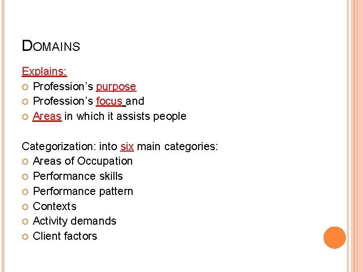 DOMAINS Explains: Profession’s purpose Profession’s focus and Areas in which it assists people Categorization:
