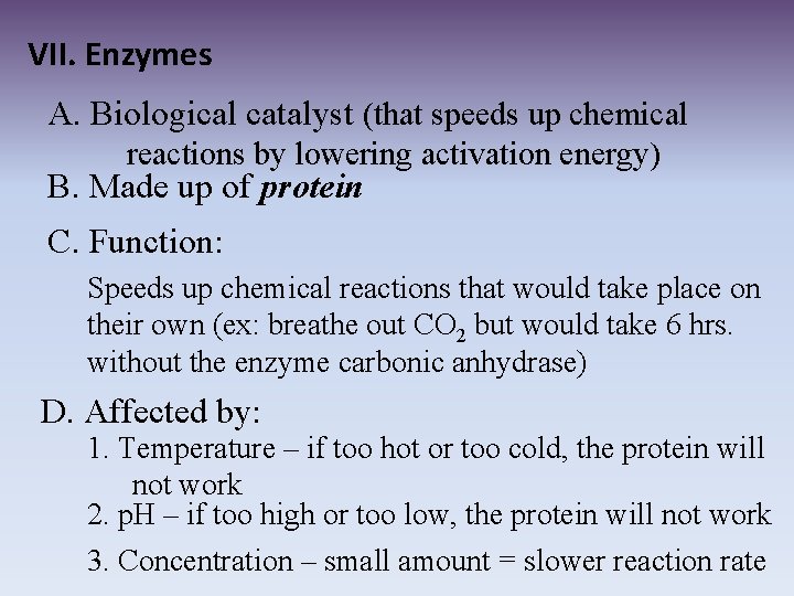 VII. Enzymes A. Biological catalyst (that speeds up chemical reactions by lowering activation energy)