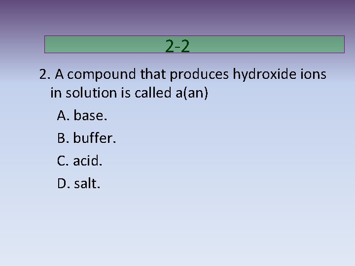 2 -2 2. A compound that produces hydroxide ions in solution is called a(an)