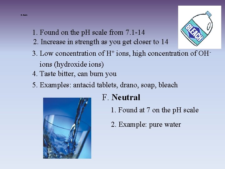 E. Base: 1. Found on the p. H scale from 7. 1 -14 2.