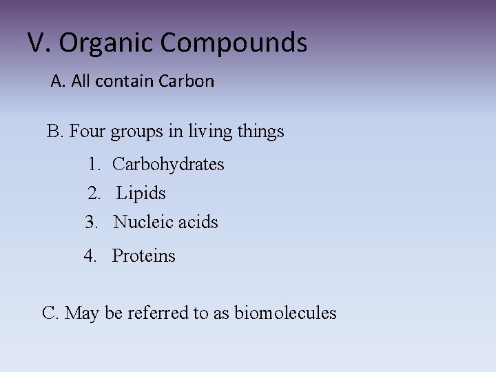 V. Organic Compounds A. All contain Carbon B. Four groups in living things 1.