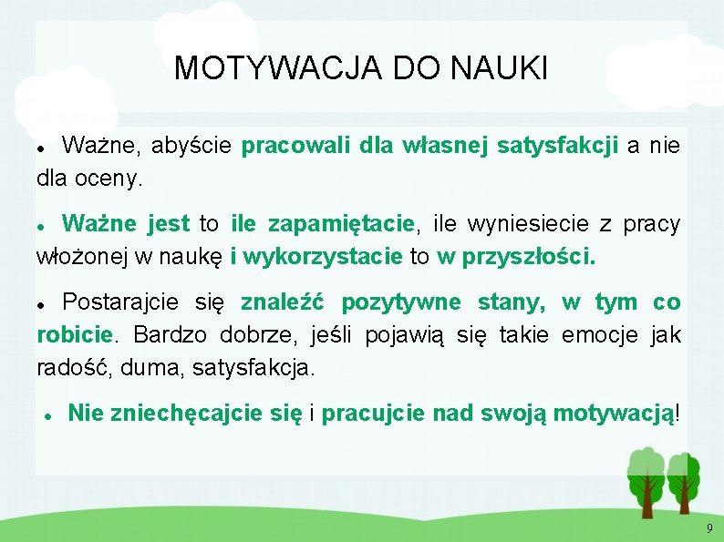 MOTYWACJA DO NAUKI Ważne, abyście pracowali dla własnej satysfakcji a nie dla oceny. Ważne