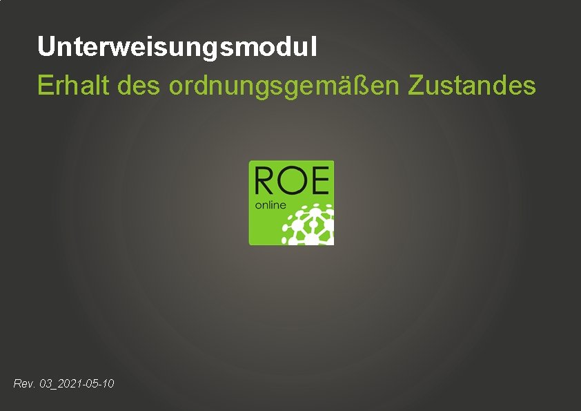 Unterweisungsmodul Erhalt des ordnungsgemäßen Zustandes Rev. 03_2021 -05 -10 