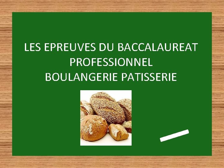 LES EPREUVES DU BACCALAUREAT PROFESSIONNEL BOULANGERIE PATISSERIE 