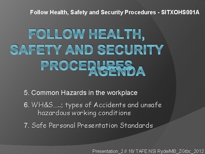 Follow Health, Safety and Security Procedures - SITXOHS 001 A FOLLOW HEALTH, SAFETY AND