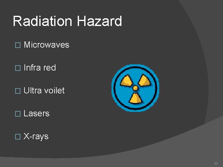 Radiation Hazard � Microwaves � Infra red � Ultra voilet � Lasers � X-rays