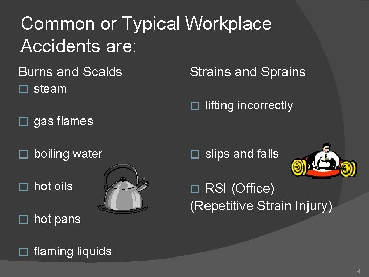 Common or Typical Workplace Accidents are: Burns and Scalds � Strains and Sprains steam