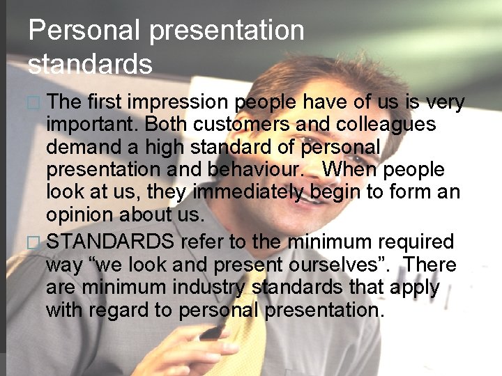 Personal presentation standards � The first impression people have of us is very important.