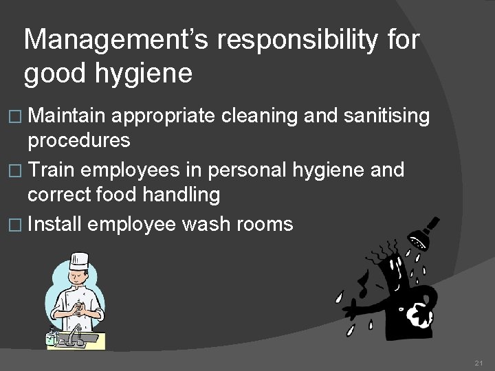 Management’s responsibility for good hygiene � Maintain appropriate cleaning and sanitising procedures � Train