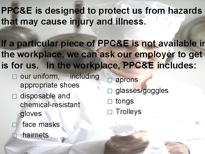 PPC&E is designed to protect us from hazards that may cause injury and illness.