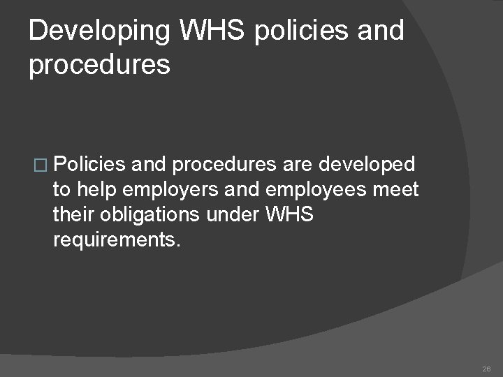 Developing WHS policies and procedures � Policies and procedures are developed to help employers
