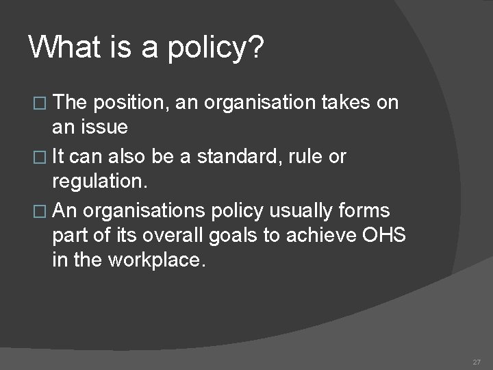 What is a policy? � The position, an organisation takes on an issue �