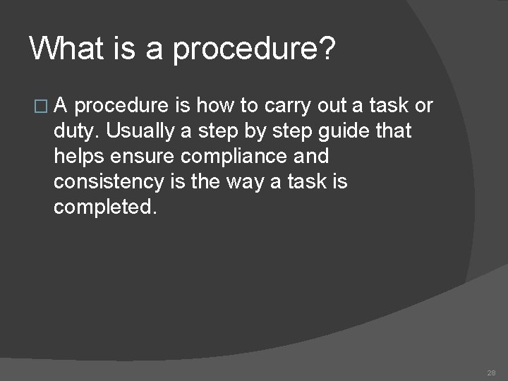 What is a procedure? �A procedure is how to carry out a task or