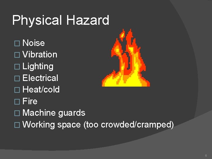 Physical Hazard � Noise � Vibration � Lighting � Electrical � Heat/cold � Fire
