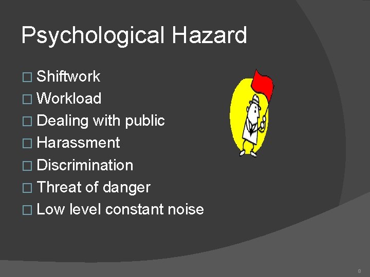 Psychological Hazard � Shiftwork � Workload � Dealing with public � Harassment � Discrimination