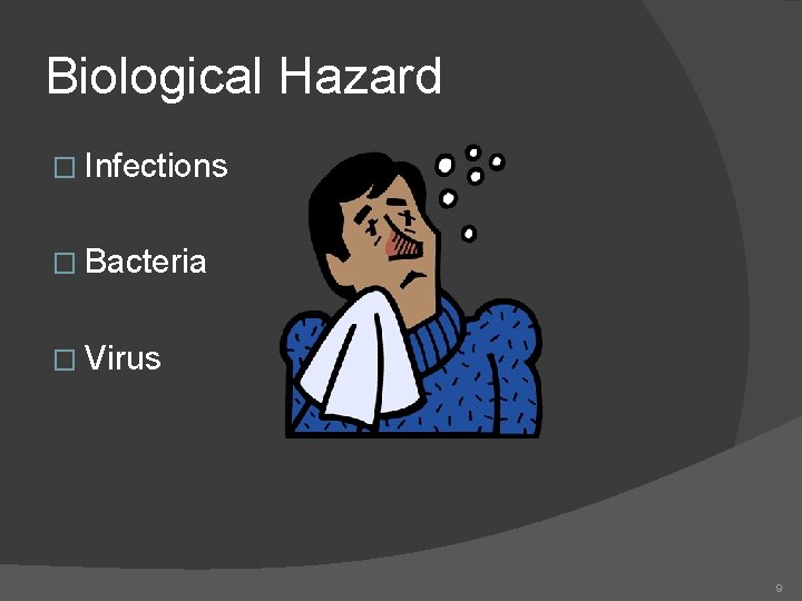 Biological Hazard � Infections � Bacteria � Virus 9 