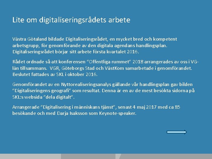 Lite om digitaliseringsrådets arbete Västra Götaland bildade Digitaliseringsrådet, en mycket bred och kompetent arbetsgrupp,