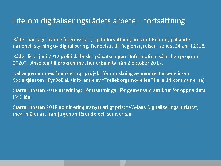 Lite om digitaliseringsrådets arbete – fortsättning Rådet har tagit fram två remissvar (Digitalförvaltning. nu