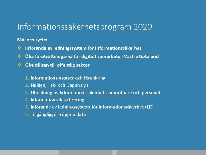 Informationssäkerhetsprogram 2020 Mål och syfte: v Införande av ledningssystem för informationssäkerhet v Öka förutsättningarna