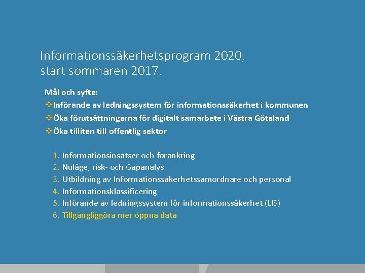 Informationssäkerhetsprogram 2020, start sommaren 2017. Mål och syfte: v. Införande av ledningssystem för informationssäkerhet