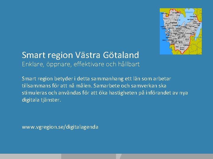 Smart region Västra Götaland Enklare, öppnare, effektivare och hållbart Smart region betyder i detta