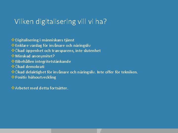 Vilken digitalisering vill vi ha? v. Digitalisering i människans tjänst v. Enklare vardag för