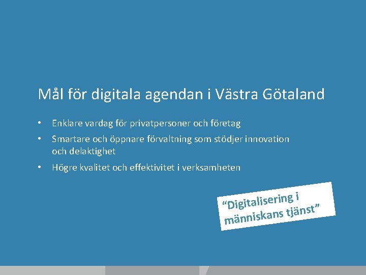 Mål för digitala agendan i Västra Götaland • Enklare vardag för privatpersoner och företag