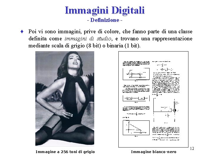Immagini Digitali - Definizione - ¨ Poi vi sono immagini, prive di colore, che