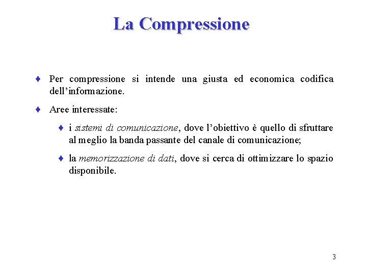 La Compressione ¨ Per compressione si intende una giusta ed economica codifica dell’informazione. ¨