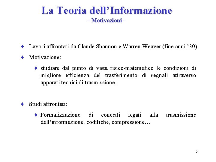 La Teoria dell’Informazione - Motivazioni - ¨ Lavori affrontati da Claude Shannon e Warren