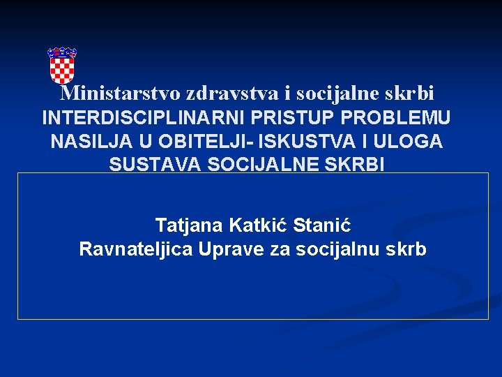 Ministarstvo zdravstva i socijalne skrbi INTERDISCIPLINARNI PRISTUP PROBLEMU NASILJA U OBITELJI- ISKUSTVA I ULOGA