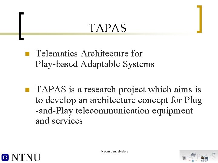 TAPAS n Telematics Architecture for Play-based Adaptable Systems n TAPAS is a research project