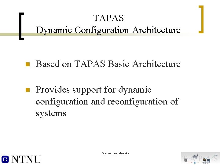 TAPAS Dynamic Configuration Architecture n Based on TAPAS Basic Architecture n Provides support for
