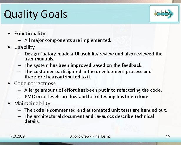 Quality Goals • Functionality – All major components are implemented. • Usability – Design