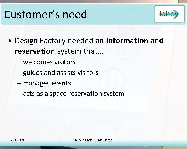Customer’s need • Design Factory needed an information and reservation system that… – –