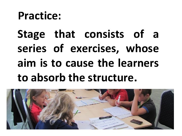Practice: Stage that consists of a series of exercises, whose aim is to cause